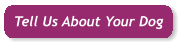 Tell Us About Your Dog