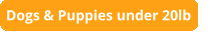 Dogs & Puppies under 20lb