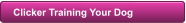 Clicker Training Your Dog