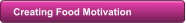 Creating Food Motivation
