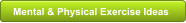 Mental & Physical Exercise Ideas