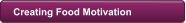 Creating Food Motivation