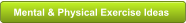 Mental & Physical Exercise Ideas