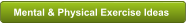 Mental & Physical Exercise Ideas
