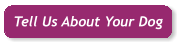 Tell Us About Your Dog